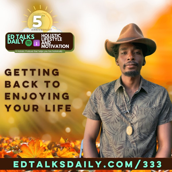 #333 Getting back to enjoying your life