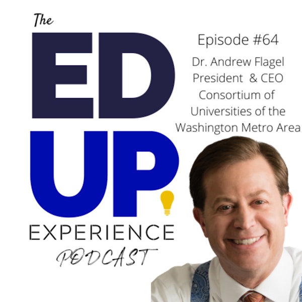 64: Survive & Thrive through a Higher Education Consortium - w/ Dr. Andrew Flagel, President, Consortium of Universities of the Washington Metro Area