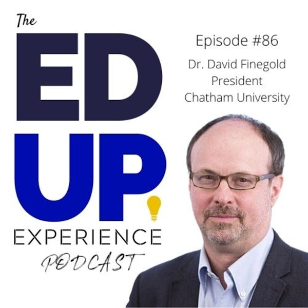 86: Empowering Undergrad Women and Inspiring Leadership - with Dr. David Finegold, President of Chatham University