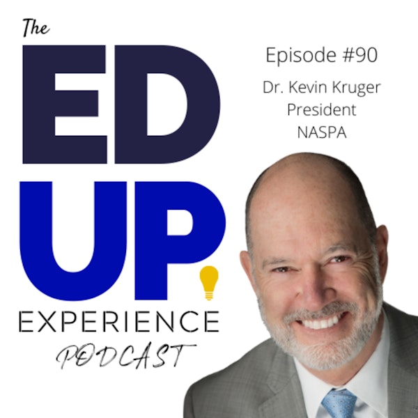 90: The State of Higher Education Student Affairs - with Dr. Kevin Kruger, President, NASPA
