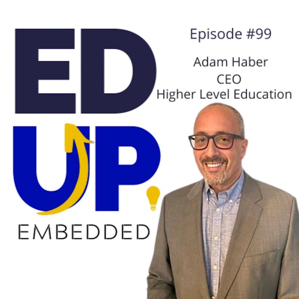 99: BONUS: EdUp Embedded: Adam Haber, CEO, Higher Level Education