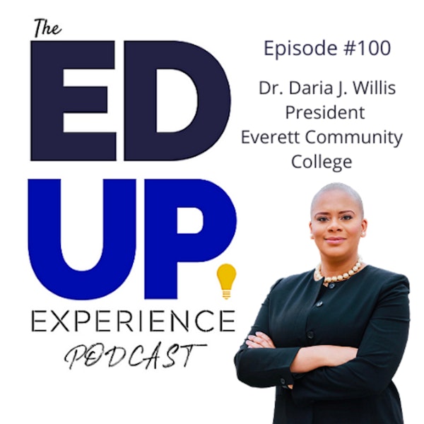 100: Keeping it 100 in Higher Education - with Dr. Daria J. Willis, President, Everett Community College