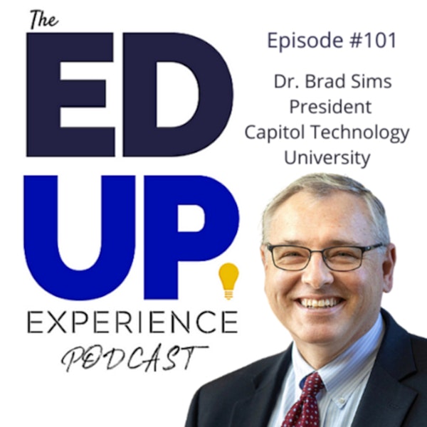 101: The Value of STEM Programs in Higher Education - with Dr. Brad Sims, President, Capitol Technology University