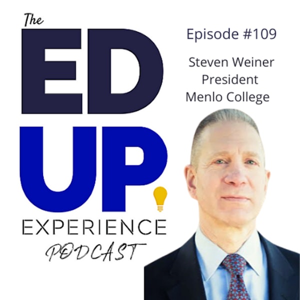 109: The Value of Residential Higher Education - with Steven Weiner, President, Menlo College