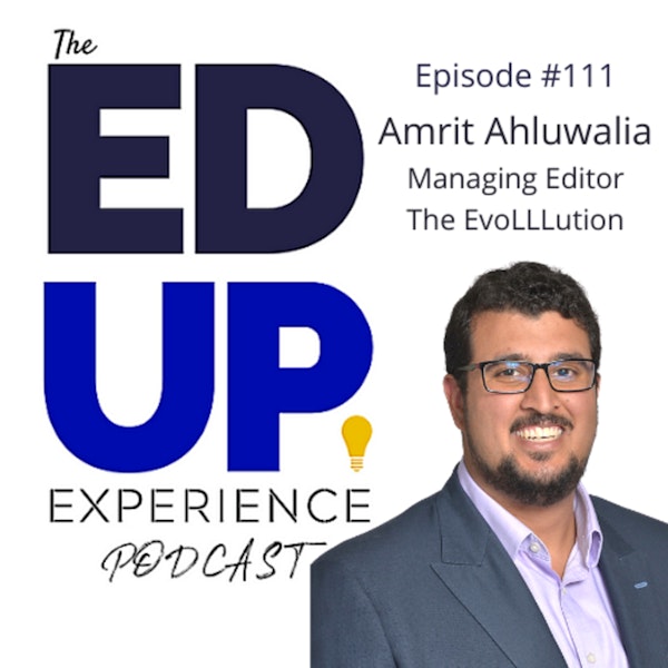111: Higher Education's Future is the 60-Year Curriculum - with Amrit Ahluwahlia, Managing Editor, The EvoLLLution