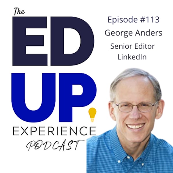 113: Join The Conversation (the Power of LinkedIn) - with George Anders, Senior Editor At Large, LinkedIn