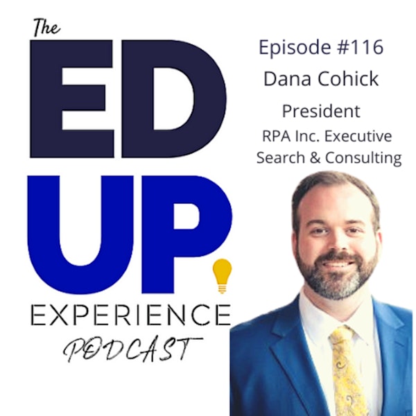 116: How to Become a University President of the Future - with Mr. Dana John Cohick, President, RPA Inc.