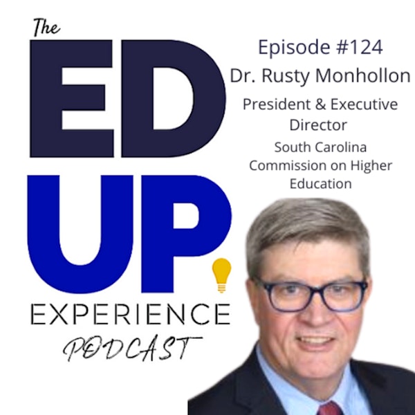 124: Higher Education Outlook - with Dr. Rusty Monhollon, President and Executive Director of the South Carolina Commission on Higher Education