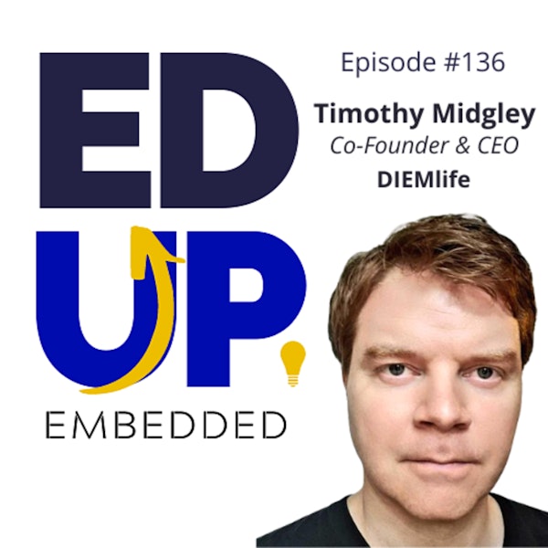 136: BONUS EdUp Embedded: Timothy Midgley, Co-Founder & CEO, DIEMlife