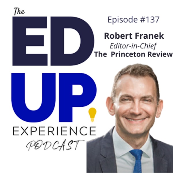 137: Rankings, Testing, & Debt - The Changing Admissions Landscape - with Robert Franek, Editor-in-Chief, The Princeton Review