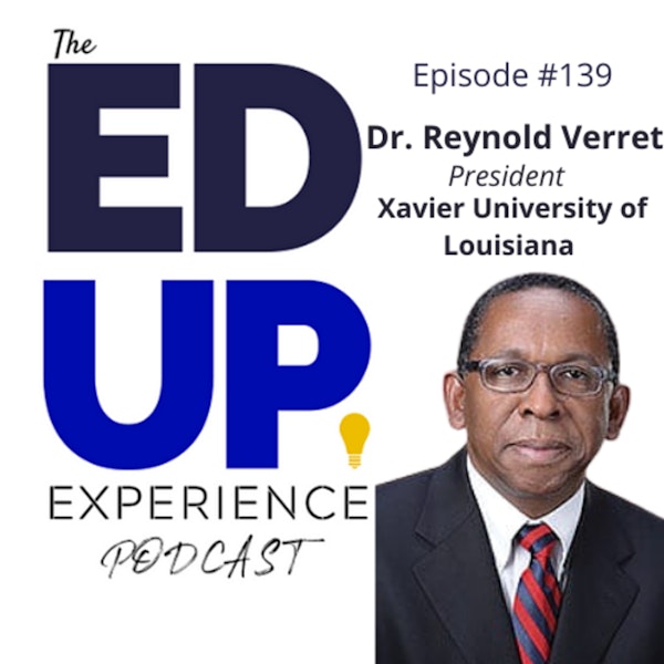 139: America’s only Historically Black and Catholic University - with Dr. Reynold Verret, President, Xavier University of Louisiana
