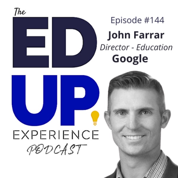 144: Digital Marketing in Higher Education- with John Farrar, Director of Education, Google