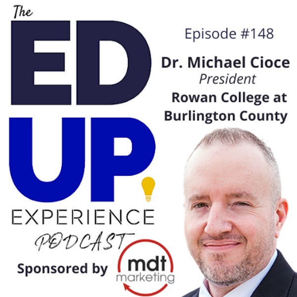 148: Asking for Help is NOT a Sign of Weakness - with Dr. Michael Cioce, President, Rowan College at Burlington County