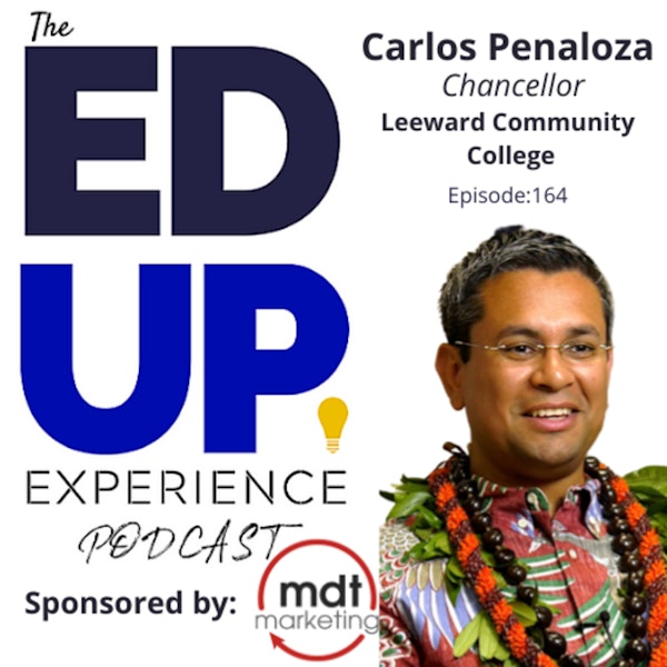 164: Clarity of Mission - with Carlos Penaloza, Chancellor at Leeward Community College