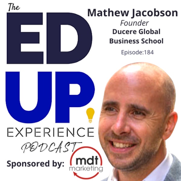 184: An Open Marketplace Inspires Choice - with Mathew Jacobson, Founder, Ducere Global Business School