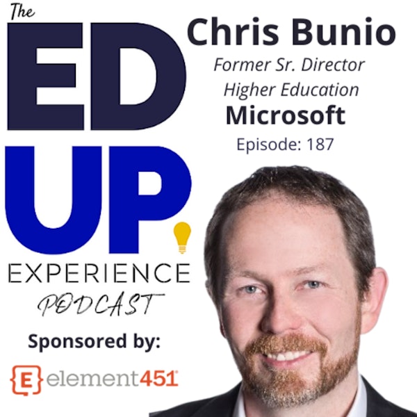 187: The Partially Connected Experience - with Chris Bunio, Former Sr. Director Higher Education, Microsoft