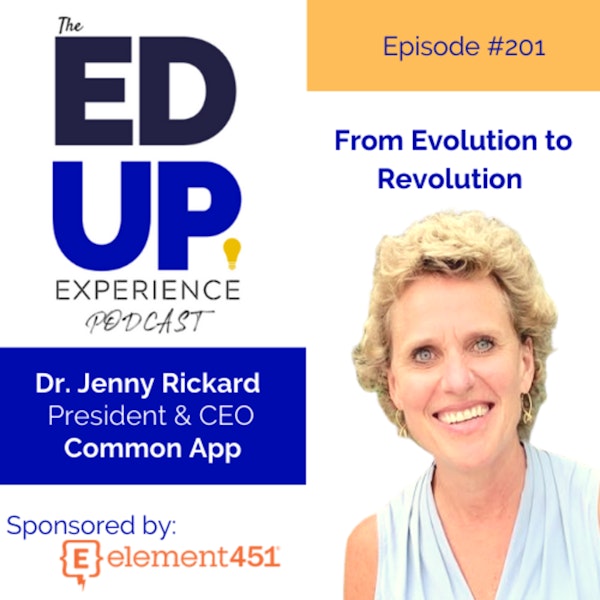 201: From Evolution to Revolution - with Dr. Jenny Rickard, President & CEO, Common App