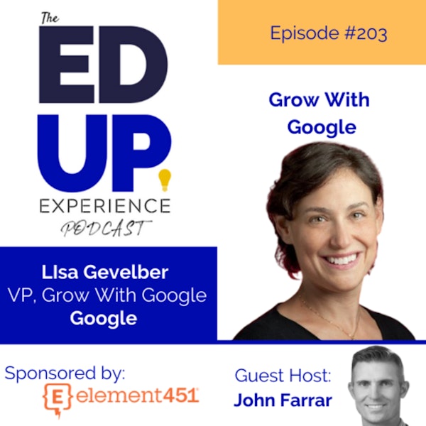 203: Grow With Google - with Lisa Gevelber, VP of Grow With Google
