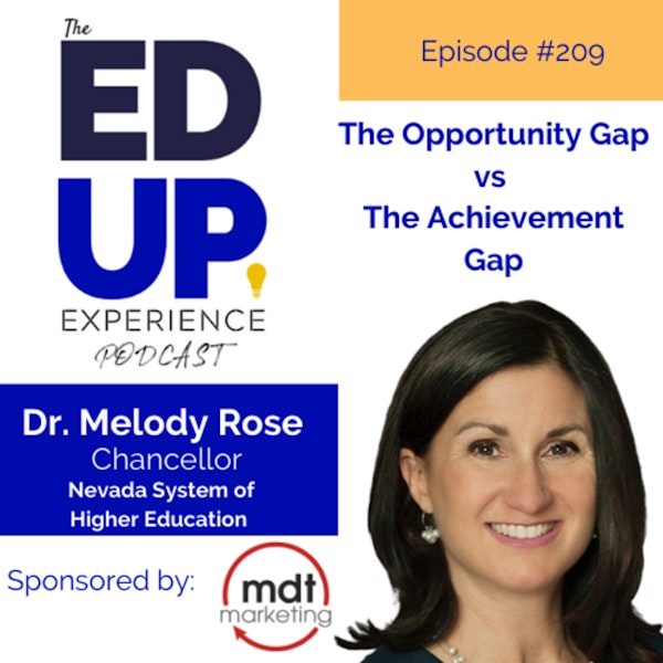 209: The Opportunity Gap vs The Achievement Gap - with Dr. Melody Rose, Chancellor, Nevada System of Higher Education