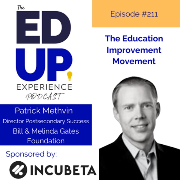 211: The Education Improvement Movement - with Patrick Methvin, Director Postsecondary Success, Bill & Melinda Gates Foundation
