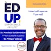 212: How to Preserve Yourself - with Dr. Mordecai Ian Brownlee, VP for Student Success, St. Phillip's College & Next President of Community College of Aurora