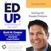 240: Solving the People Problem - with Brett M. Cooper, President & Co-Founder, Integris Performance Advisors / Best-Selling Author