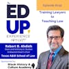 242: Training Lawyers to Teaching Law - with Robert B. Ahdieh, Dean & Endowed Dean's Chair, Texas A&M University School of Law