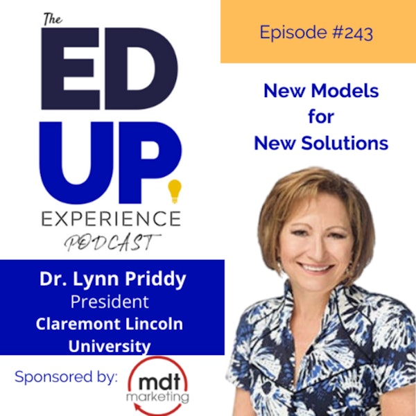 243: New Models for New Solutions - with Dr. Lynn Priddy, President & CEO, Claremont Lincoln University
