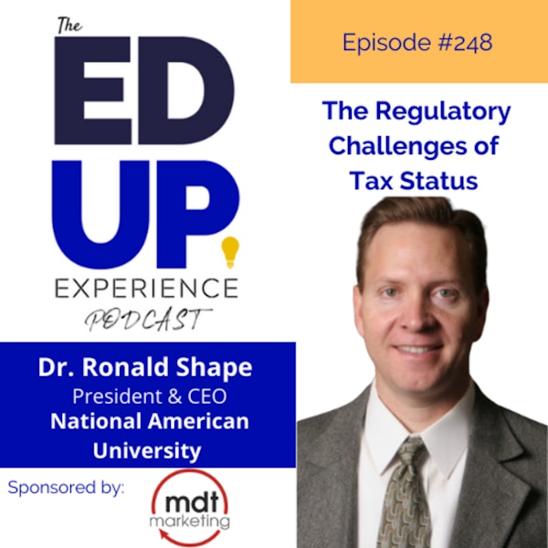 248: The Regulatory Challenges of Tax Status - with Dr. Ronald L. Shape, President, National American University