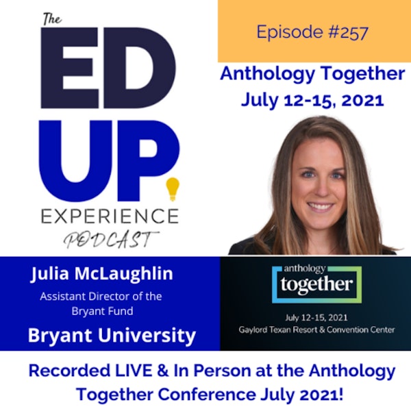 257: Live & In Person from the Anthology Together Conference July 2021 - with Julia McLaughlin, Assistant Director of the Bryant Fund, Bryant University