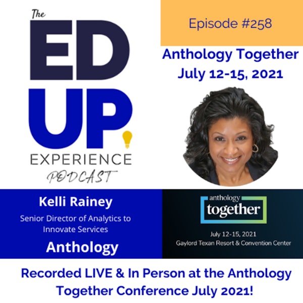 258: Live & In Person from the Anthology Together Conference July 2021 - with Kelli Rainey, Senior Director of Analytics to Innovate Services, Anthology