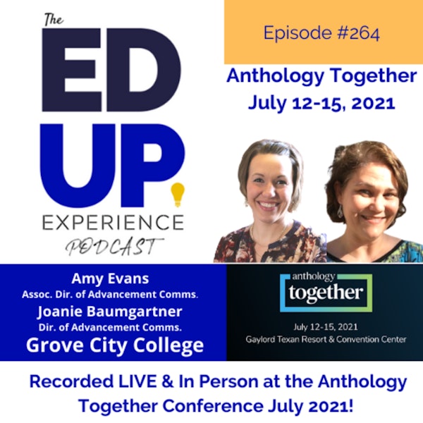 264: Live & In Person from the Anthology Together Conference July 2021 - with Amy Evans, Assoc. Dir. of Advancement Comms. & Joanie Baumgartner, Dir. of Advancement Comms., Grove City College