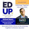 268: Live & In Person from the Anthology Together Conference July 2021 - with Dr. Michael Moore, Chief Academic and Operating Officer, University of Arkansas System eVersity