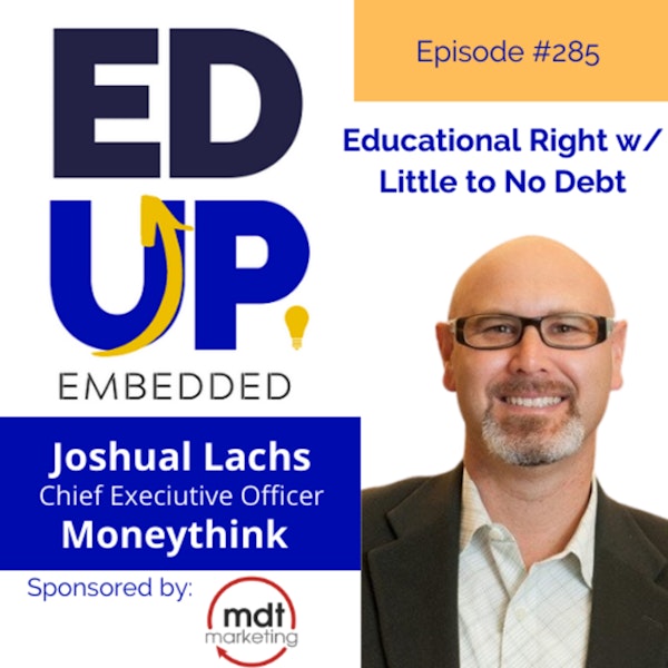 285: Educational Right w/ Little to No Debt - with Joshua Lachs, CEO, Moneythink