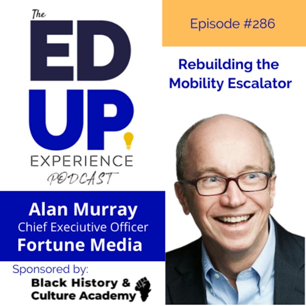 286: Rebuilding the Mobility Escalator - with Alan Murray, CEO, FORTUNE MEDIA