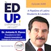 288: A Pipeline of Latinx Students & Leaders - with Dr. Antonio R. Flores, President & CEO, Hispanic Association of Colleges and Universities (HACU)