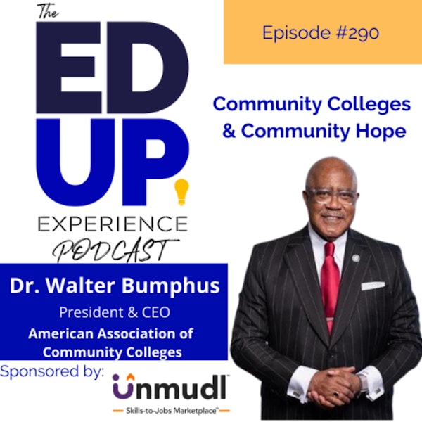 290: Community Colleges and Community Hope - with Dr. Walter G. Bumphus, President & CEO, American Association of Community Colleges