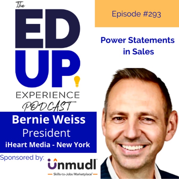 293: Power Statements in Sales - with Bernie Weiss, President, iHeartMedia - New York