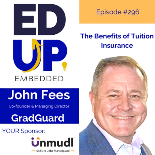 296: The Benefits of Tuition Insurance - with John Fees, Co-founder, & Managing Director, GradGuard