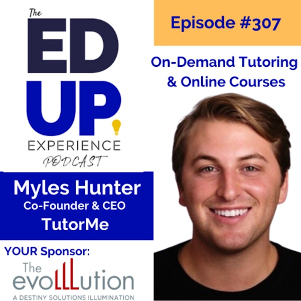 307: On-Demand Tutoring & Online Courses - Myles Hunter, Co-Founder & CEO, TutorMe
