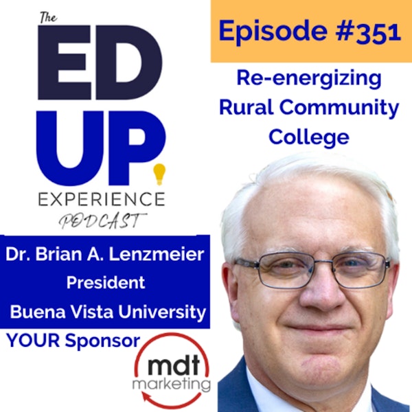 351: Re-energizing Rural Community College - with Dr. Brian A. Lenzmeier, President at Buena Vista University