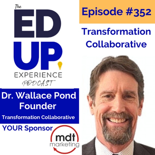 352: Transformation Collaborative - with Dr. Wallace Pond, Founder of the Transformation Collaborative