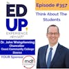 357: Think About The Students - with Dr. John Weispfenning, Chancellor at Coast Community College District