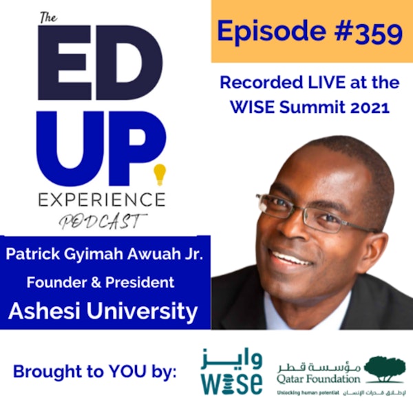 359: LIVE from the WISE Summit 2021 - with Patrick Gyimah Awuah Jr., Founder & President of Ashesi University