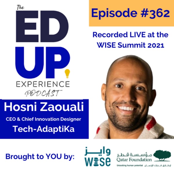 362: LIVE from the WISE Summit 2021 - Hosni Zaouali, CEO & Chief Innovation Designer at Tech-AdaptiKa