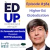 384: Higher Ed Globalization - with Dr. Fernando Leon Garcia, President of CETYS University