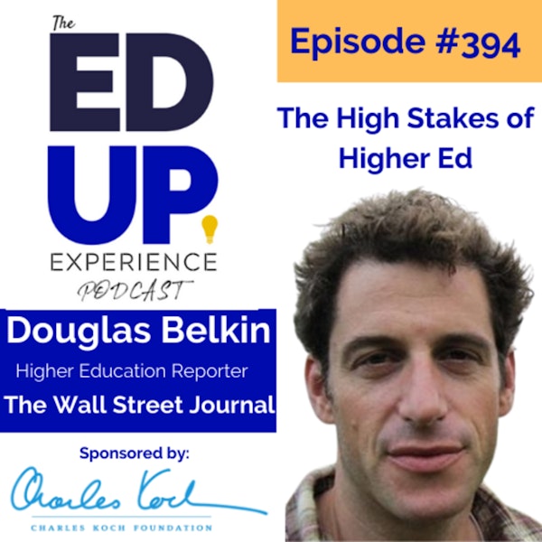 394: The High Stakes of Higher Ed - with Douglas Belkin, Higher Education Reporter at The Wall Street Journal