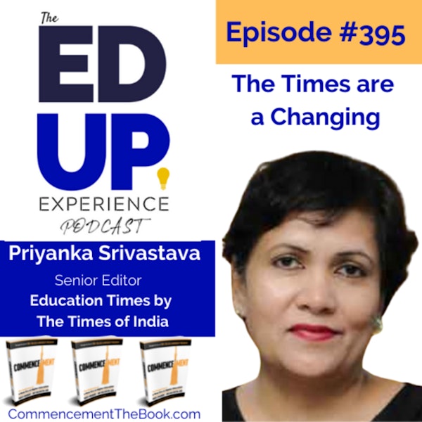 395: The Times are a Changing - with Priyanka Srivastava, Senior Editor of Education Times by The Times of India