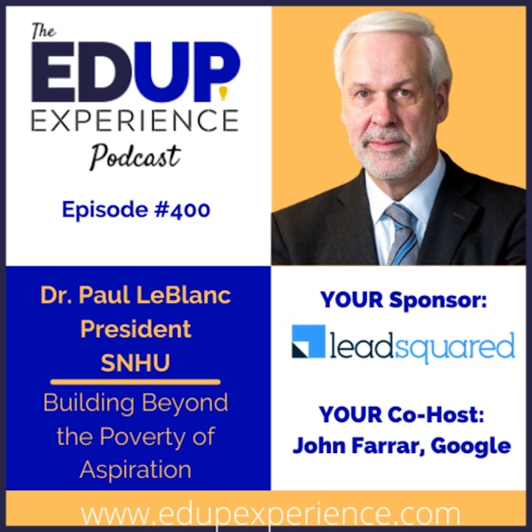 400: Building Beyond the Poverty of Aspiration - with Dr. Paul J. Leblanc, President of Southern New Hampshire University