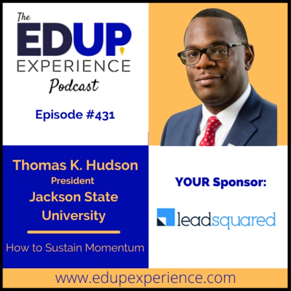 431: How to Sustain Momentum- with Thomas K. Hudson, President of Jackson State University